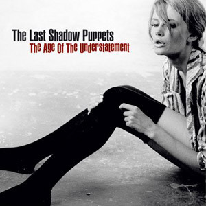 The Last Shadow Puppets: The Age of the Understatement (2008)